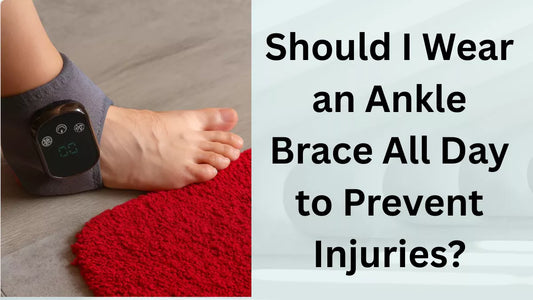Should I Wear an Ankle Brace All Day to Prevent Injuries?